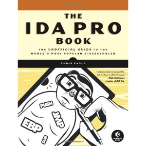 The IDA Pro Book: The Unofficial Guide to the World's Most Popular Disassembler: The Unofficial Guide to the World's Most Popular Disassembler