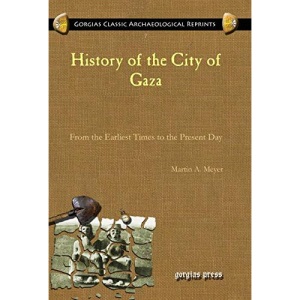 History of the City of Gaza: From the Earliest Times to the Present Day: 7 (Kiraz Classic Archaeological Reprints)