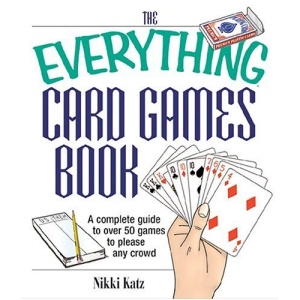 The Everything Card Games Book: A Complete Guide to Over 50 Games to Please Any Crowd (Everything (Hobbies & Games))