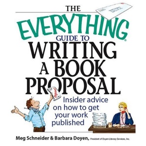 The Everything Guide to Writing a Book Proposal: Insider Advice on How to Get Your Work Published (Everything (Language & Writing))
