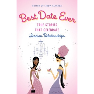 Best Date Ever: True Stories That Celebrate Lesbian Relationships