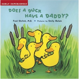 Does a Duck Have a Daddy? (Early Experiences)