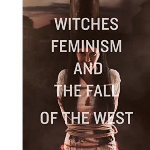 Witches, Feminism, and the Fall of the West