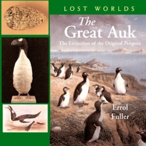 The Great Auk: The Extinction of the Original Penguin (Lost Worlds)