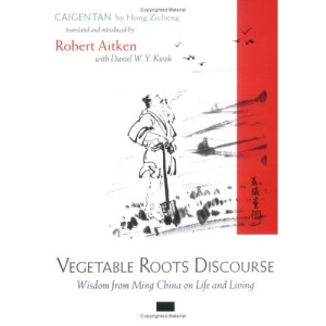 Vegetable Roots Discourse: Wisdom from Ming China on Life and Living