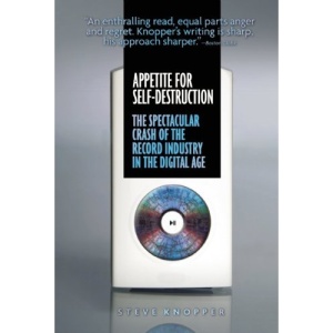 Appetite for Self-Destruction: The Spectacular Crash of the Record Industry in the Digital Age