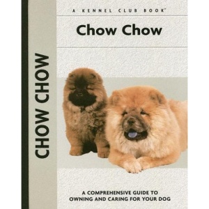 Chow Chow: A Comprehensive Guide to Owning and Caring for Your Dog (Comprehensive Owner's Guide)