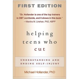 Helping Teens Who Cut, First Edition: Understanding and Ending Self-Injury