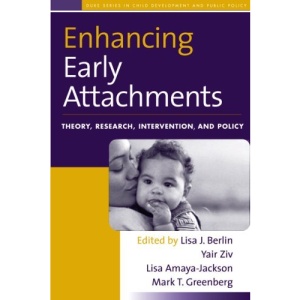 Enhancing Early Attachments: Theory, Research, Intervention, and Policy (Duke Series in Child Develpm and Pub Pol) (Duke Series in Child Development and Public Policy)
