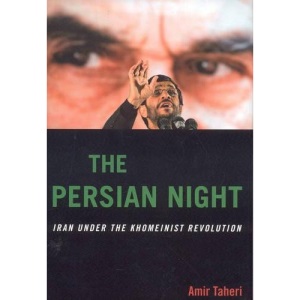 The Persian Night: Iran Under the Khomeinist Revolution