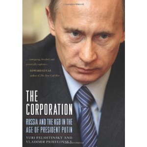 The Corporation: Russia and the KGB in the Age of President Putin