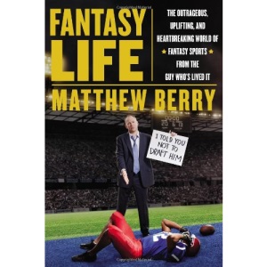 Fantasy Life: The Outrageous, Uplifting, and Heartbreaking World of Fantasy Sports from the Guy Who's Lived It