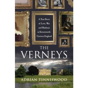 The Verneys: A True Story of Love, War, and Madness in Seventeenth-Century England