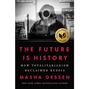 The Future Is History: How Totalitarianism Reclaimed Russia