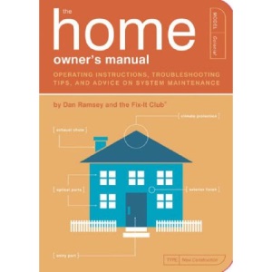 The Home Owner's Manual: Operating Instructions, Troubleshooting Tips, and Advice on Household Maintenance (Owners Manual): Operating Instructions, ... 5 (Owner's and Instruction Manual)