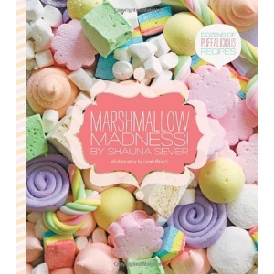 Marshmallow Madness!: Dozens of Puffalicious Recipes