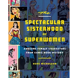 The Spectacular Sisterhood of Superwomen: Awesome Female Characters from Comic Book History: 3