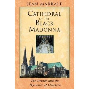 Cathedral of the Black Madonna: The Druids and the Mysteries of Chartres