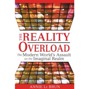 Reality Overload: The Modern World's Assault on the Imaginal Realm
