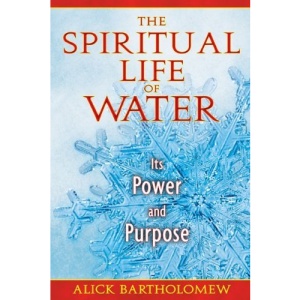 The Spiritual Life of Water: Its Power and Purpose