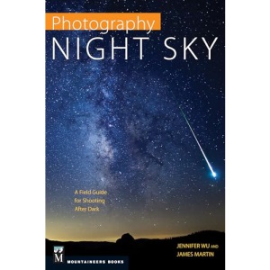 Photography: Night Sky: A Field Guide for Shooting After Dark