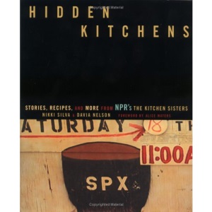 Hidden Kitchens: Stories, Recipes, and More from NPR's the Kitchen Sisters
