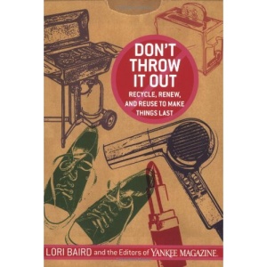 DON'T THROW IT OUT: Recycle, Renew, and Reuse to Make Things Last