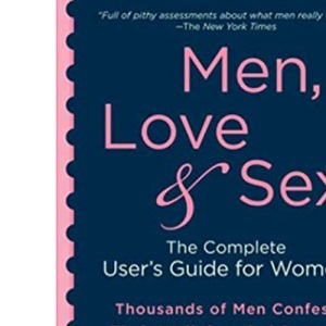 MEN LOVE & SEX: The Complete User's Guide for Women