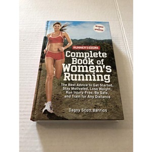 Runner's World Complete Book of Women's Running: The Best Advice to Get Started, Stay Motivated, Lose Weight, Run Injury-Free, Be Safe, and Train for