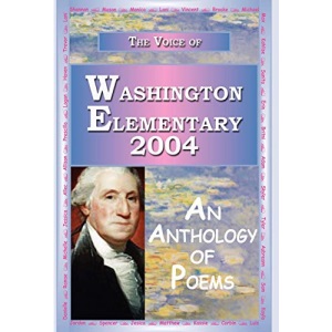The Voice of Washington Elementary 2004 - An Anthology of Poems