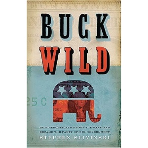 Buck Wild: How Republicans Blew the Bank and Became the Party of Big Government