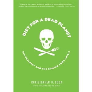 Diet for a Dead Planet: Big Business and the Coming Food Crisis