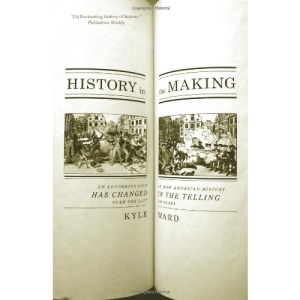 HISTORY IN THE MAKING: An Absorbing Look at How American History Has Changed in the Telling Over the Last 200 Years