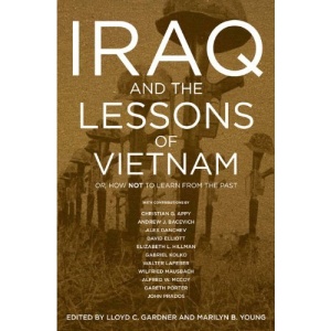 Iraq and the Lessons of Vietnam: Or, How Not to Learn from the Past