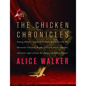 The Chicken Chronicles: Sitting with the Angels Who Have Returned with My Memories: Glorious, Rufus, Gertrude Stein, Splendor, Hortensia, Agne