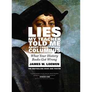 Lies My Teacher Told Me About Christopher Columbus : What Your History Books Got Wrong
