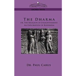 The Dharma: Or, the Religion of Enlightenment: An Exploration of Buddhism