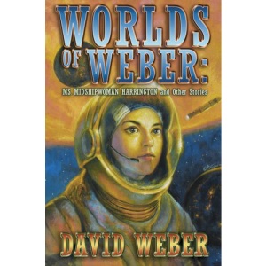 Worlds of Weber: Ms. Midshipwoman Harrington and Other Stories