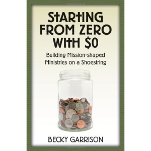 Starting from Zero with $0: Building Mission-Shaped Ministries on a Shoestring
