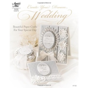 Create Your Dream Wedding (Annie's Attic: Paper Crafts)