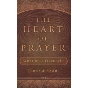 The Heart of Prayer: What Jesus Teaches Us
