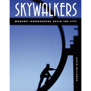 Skywalkers: Mohawk Ironworkers Build the City