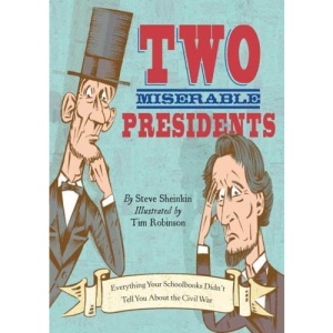 Two Miserable Presidents: Everything Your Schoolbooks Didn't Tell You about the Civil War