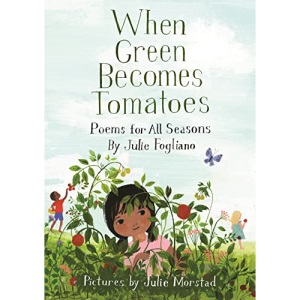 When Green Becomes Tomatoes: Poems for All Seasons