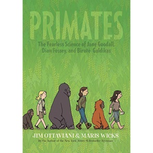 Primates: the Fearless Science of Jane Goodall, Dian Fossey, and Birute Galdikas (Primates, 1)