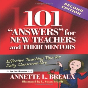 101 Answers for New Teachers & Their Mentors: Effective Teaching Tips for Daily Classroom Use