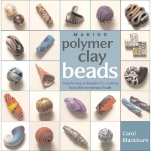 Making Polymer Clay Beads: Step-By-Step Techniques for Creating Beautiful Ornamental Beads