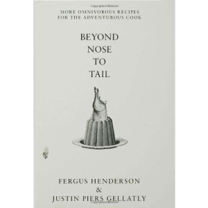 Beyond Nose to Tail: More Omnivorous Recipes for the Adventurous Cook