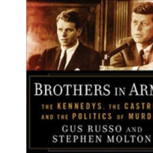 Brothers in Arms: The Kennedys, the Castros, and the Politics of Murder