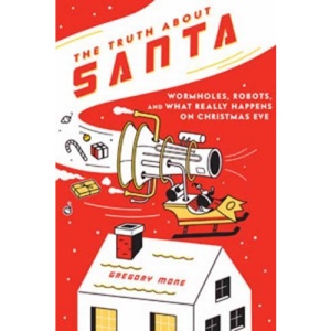 The Truth about Santa: Wormholes, Robots, and What Really Happens on Christmas Eve